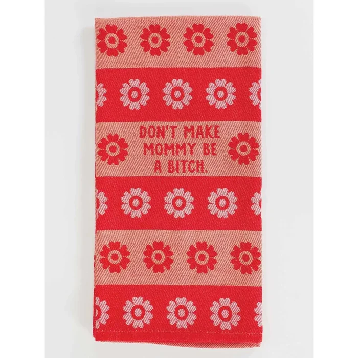 Don’t Make Mommy Be A Bitch Dish Towel