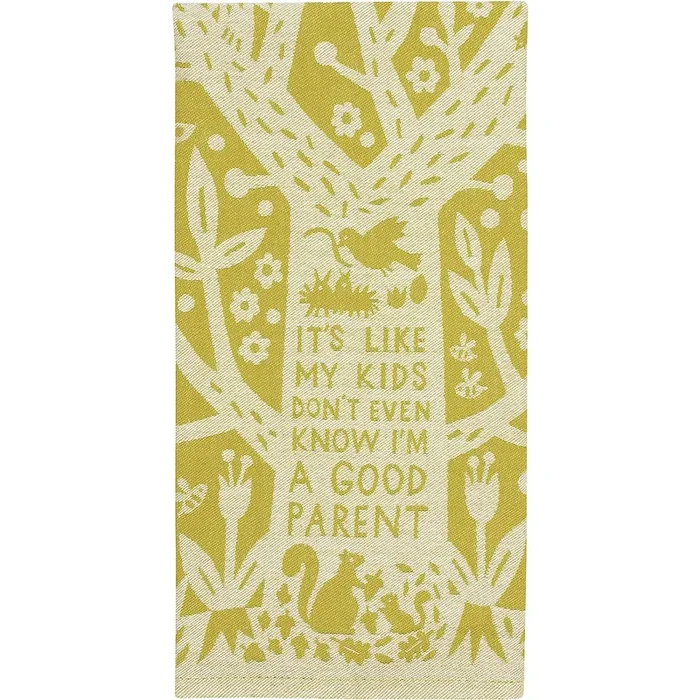 It’s Like My Kids Don’t Even Know I’m a Good Parent Dish Towel